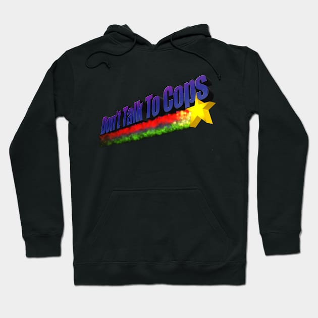Don't Talk To Cops Hoodie by SafeTeeNet